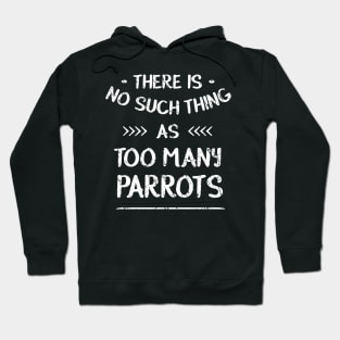 There is no such thing as TOO MANY PARROTS Hoodie